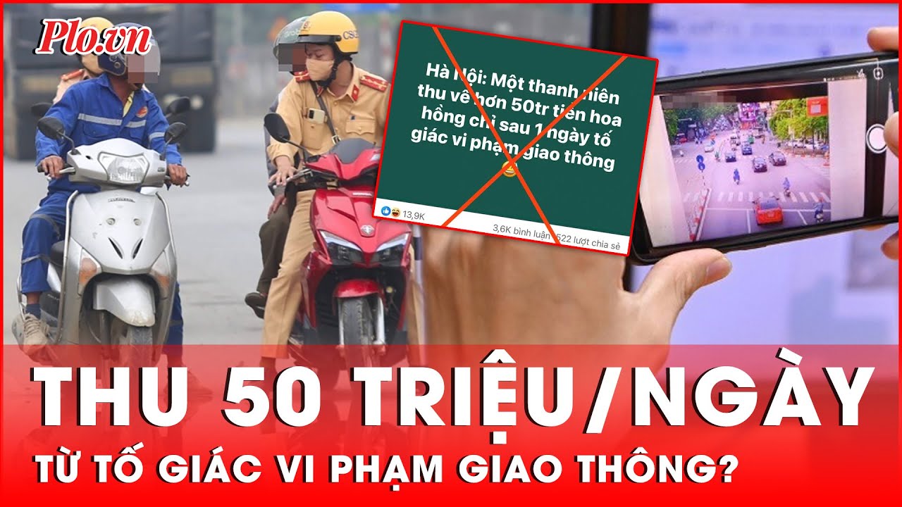 Công an Hà Nội lên tiếng về thông tin thu 50 triệu đồng từ việc tố giác vi phạm giao thông | Thời sự