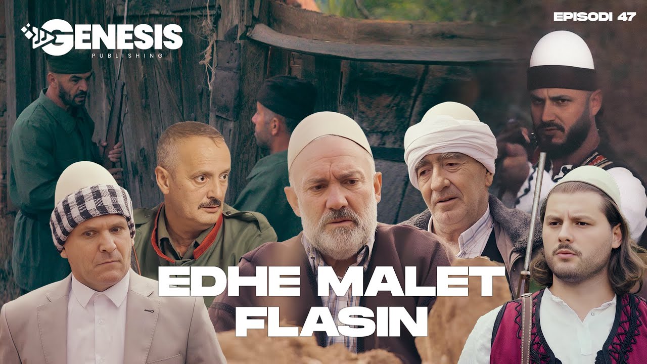 EDHE MALET FLASIN - Episodi 47 (Histori Shqiptare)
