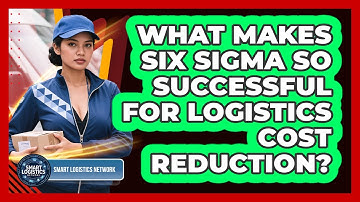 What Makes Six Sigma So Successful For Logistics Cost Reduction? - Smart Logistics Network