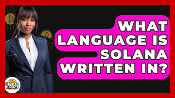 What Language Is Solana Written In? - CryptoBasics360.com