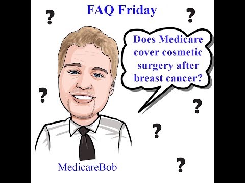 Medicare Coverage - Cosmetic Surgery: Does Medicare cover Cosmetic Surgery after a Mastectomy