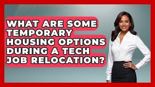 What Are Some Temporary Housing Options During A Tech Job Relocation - Job Success Network