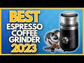 Best coffee grinders for espresso in 2023  the 5 best coffee grinders