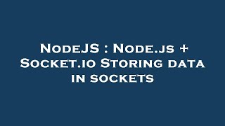 NodeJS : Node.js + Socket.io Storing data in sockets