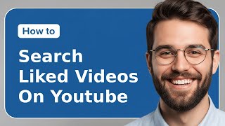 How To Search Liked Videos On YouTube (2025) | Quick & Easy Guide