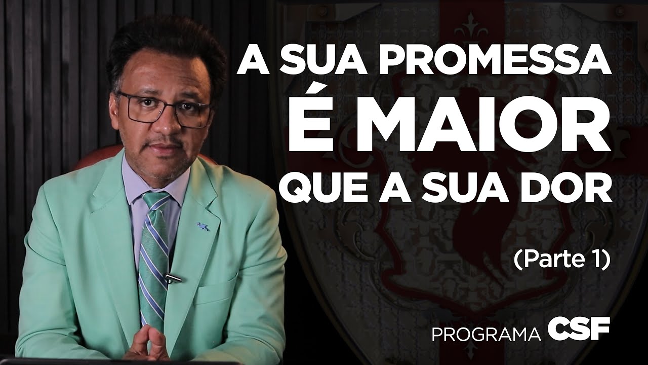 Programa CSF - A Sua Promessa é Maior Que a Sua Dor (Parte 1) - YouTube