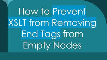 How to Prevent XSLT from Removing End Tags from Empty Nodes