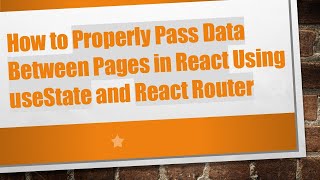How to Properly Pass Data Between Pages in React Using useState and React Router