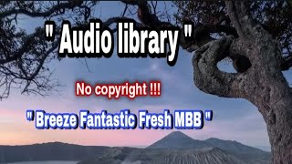 Backsound Gratis No COPYRIGHT AUDIO LIBRARY /Breeze Fantastic Fresh MBB