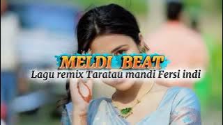 LAGU REMIX TARATAU MANDI FERSI INDIA' ( Meldi_Beat )