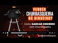 Vender Churrasqueira da Dinheiro - Como Ganhar Dinheiro com Churrasqueira !