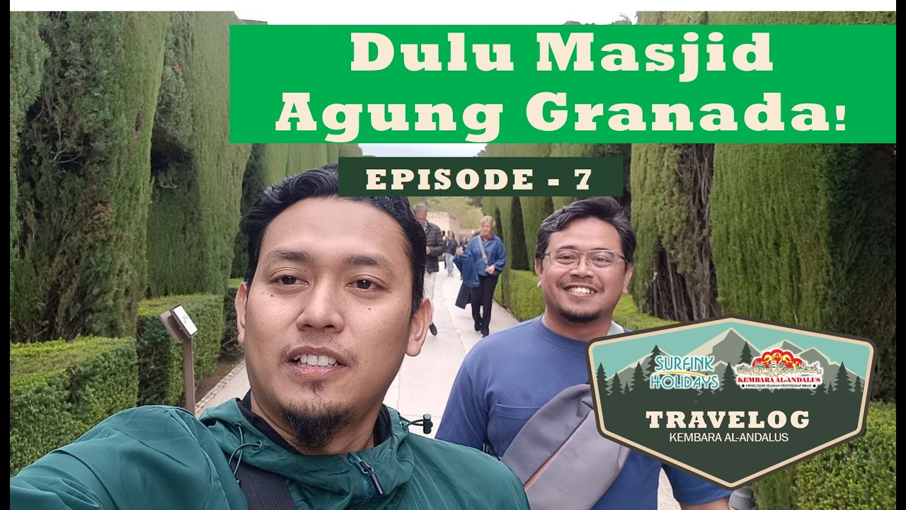 Episod 7 - Travelog Kembara Al-Andalus (Dulu Masjid Agung Granada)