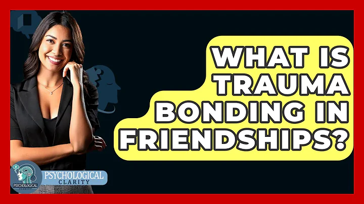 What Is Trauma Bonding In Friendships? - Psychological Clarity