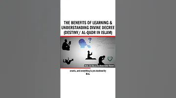 The Benefits Of Learning Understanding Divine Decree Destiny Al Qadr In Islam 