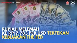 Rupiah Melemah ke Rp17.783 per USD Tertekan Kebijakan The Fed | MILENOMICS