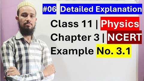🔥 NCERT Example No. 3.1 | Chap 3 | Motion In A Plane | Cls 11 | 06 | by Aziz Bohra