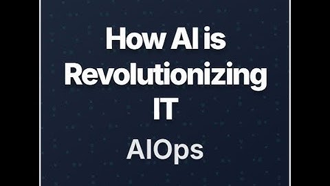 How AI is Revolutionizing IT: AIOps