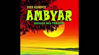 AMBYAR || DIDI KEMPOT || REGGAE SKA VERSION || COVER