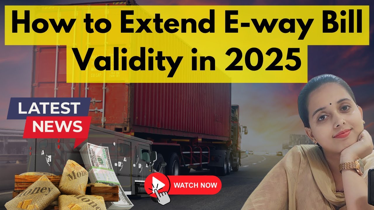 How to Extend E - Way Bill Validity l 2025 