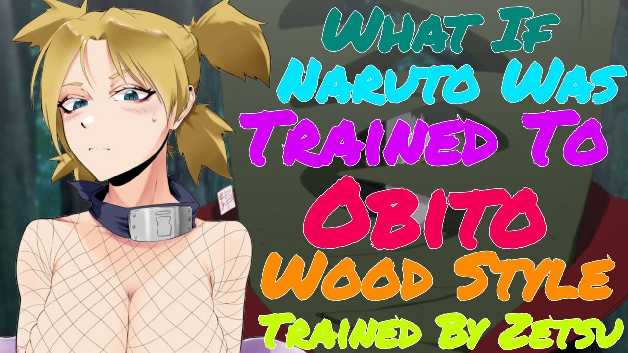 What If Naruto Was Trained To Replace Obito (Wood Style/R.I.P Kakashi&Sakura&Obito/Trained By Zetsu)