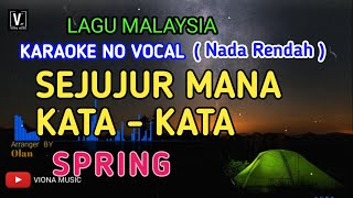 SPRING - SEJUJUR MANA KATA -KATA ( KARAOKE ) NADA RENDAH