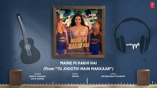 Maine Pi Rakhi Hai(Audio) Tu Jhoothi Main Makkaar: Ranbir Shraddha Pritam Shreya G Divya K Amitabh B