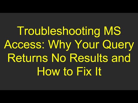 Troubleshooting MS Access: Why Your Query Returns No Results and How to Fix It