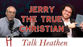 You Don't Talk to TRUE Christians (Like I Am!) | Jerry - MO | Talk Heathen 04.08