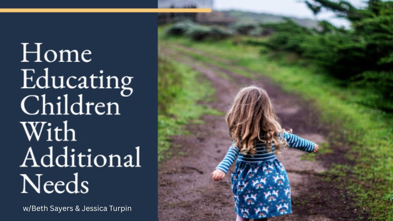 Home Educating Children With Additional Needs | w/Beth Sayers & Jessica Turpin