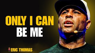 Eric Thomas || I CAN ONLY BE ME – Overcome Obstacles & Find Peace Within || Motivational Video