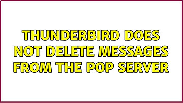 Thunderbird does not delete messages from the POP server (4 Solutions!!)