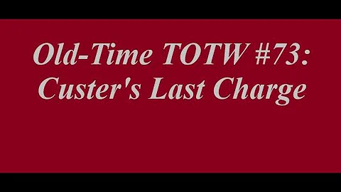 Old-Time TOTW #73: Custer's Last Charge (11/17/19)
