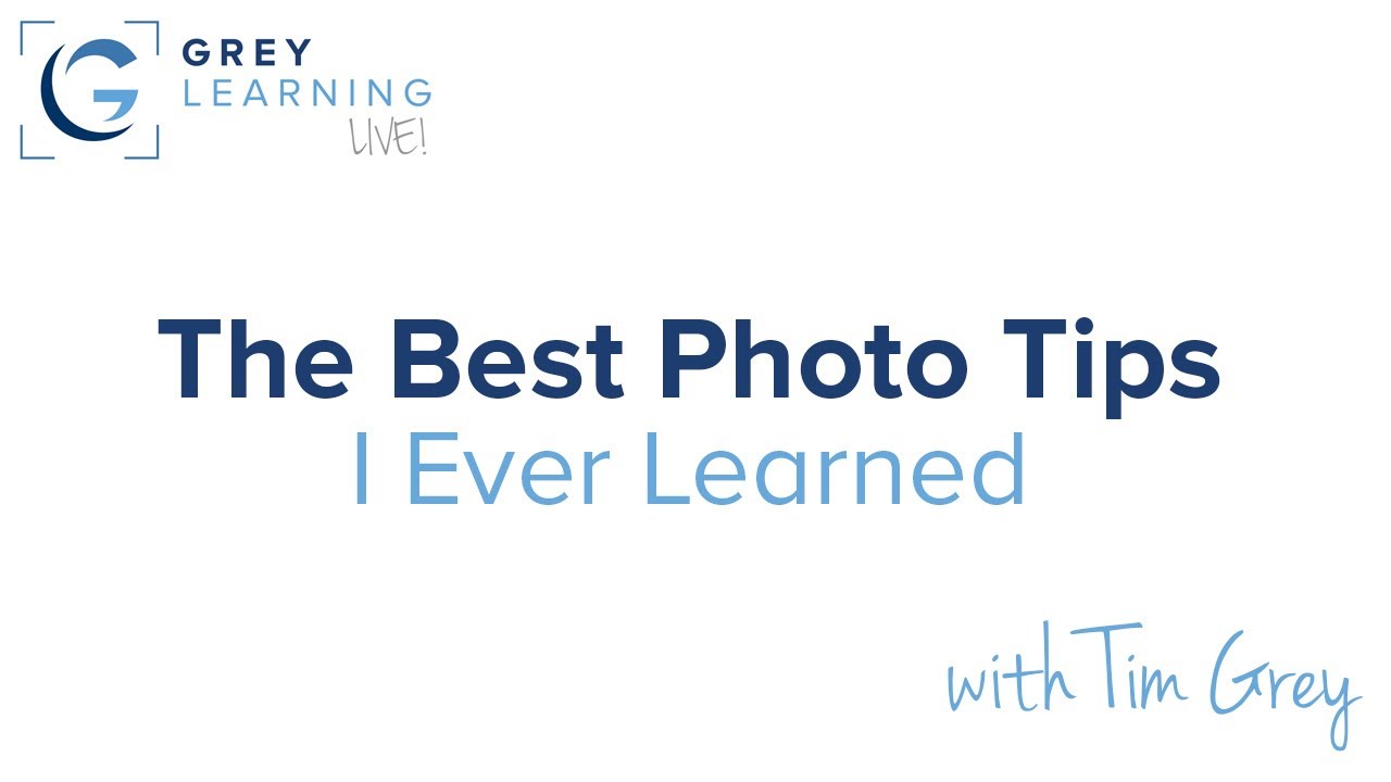 The Best Photo Tips I Ever Learned - GreyLearning Live! Presented by Tim Grey