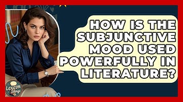 How Is The Subjunctive Mood Used Powerfully In Literature? - Lexicon Lounge