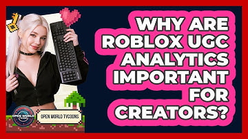 Why Are Roblox UGC Analytics Important For Creators? - Open World Tycoons