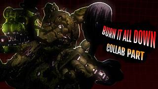 [FNaF] Burn It All Down COLLAB PART FOR @blunnxy