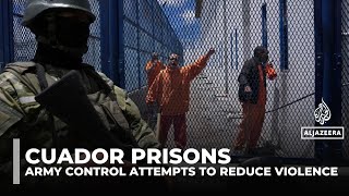 Ecuador Army Takes Control Of Prisons To Curb Gang Violence And Riots