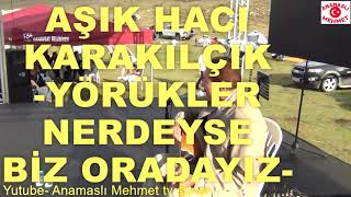 YÖRÜKLER NERDEYSE BİZ ORADAYIZ -AŞIK HACI KARAKILÇIK