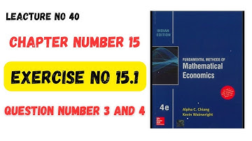Mathematical Economics Alpha C Chaing Exercise Number 15.1 Question number 3 and 4