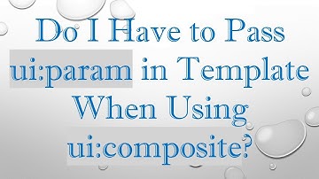 Do I Have to Pass ui:param in Template When Using ui:composite?