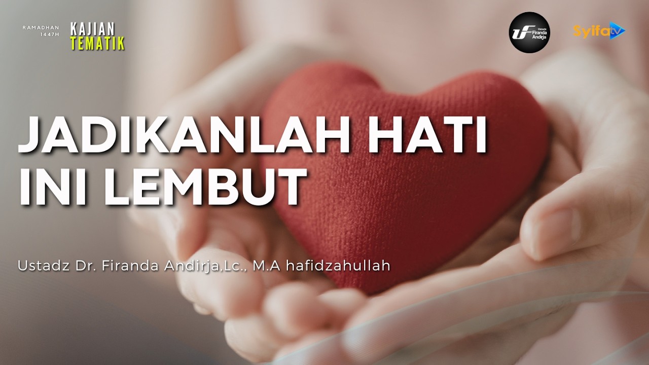 JADIKANLAH HATI INI LEMBUT - Ustadz Dr. Firanda Andirja, M.A