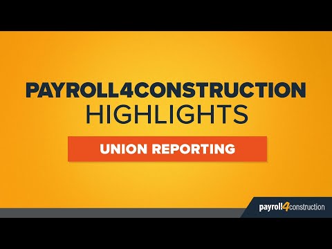 Payroll4Construction Highlights – How to Automate Union Reporting