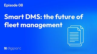 Episode 08: Smart DMS: The future of fleet management