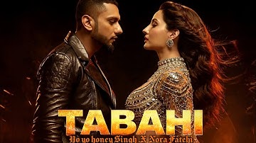 TABAHI - (FULL SONG ) |Yo Yo Honey Singh x Nora Fatehi | Prod. ‎⁨@Understandingbyanjali5M⁩  