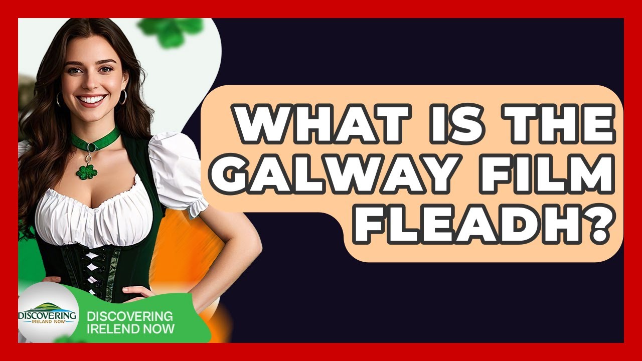 What Is The Galway Film Fleadh? - Discovering Ireland Now