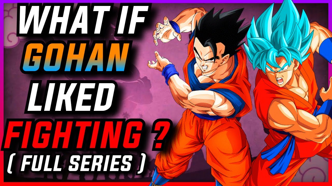 What If GOHAN Liked FIGHTING? Full Series