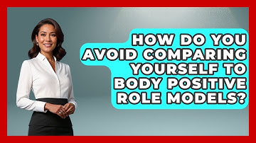 How Do You Avoid Comparing Yourself To Body Positive Role Models? - Inside Body Image