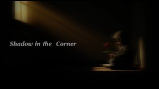 Shadows in the corner