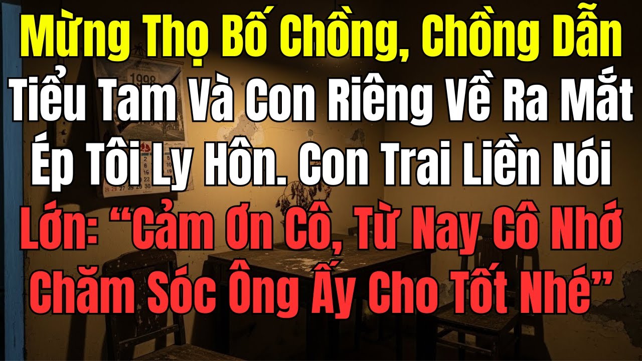 Mừng thọ bố chồng, chồng dắt tiểu tam và con riêng về ép tôi ly hôn, con trai bất ngờ nói lớn