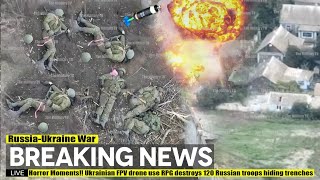Horror Moments!! Ukrainian Fpv Drone Use Rpg Destroys 120 Russian Troops Hiding Trenches